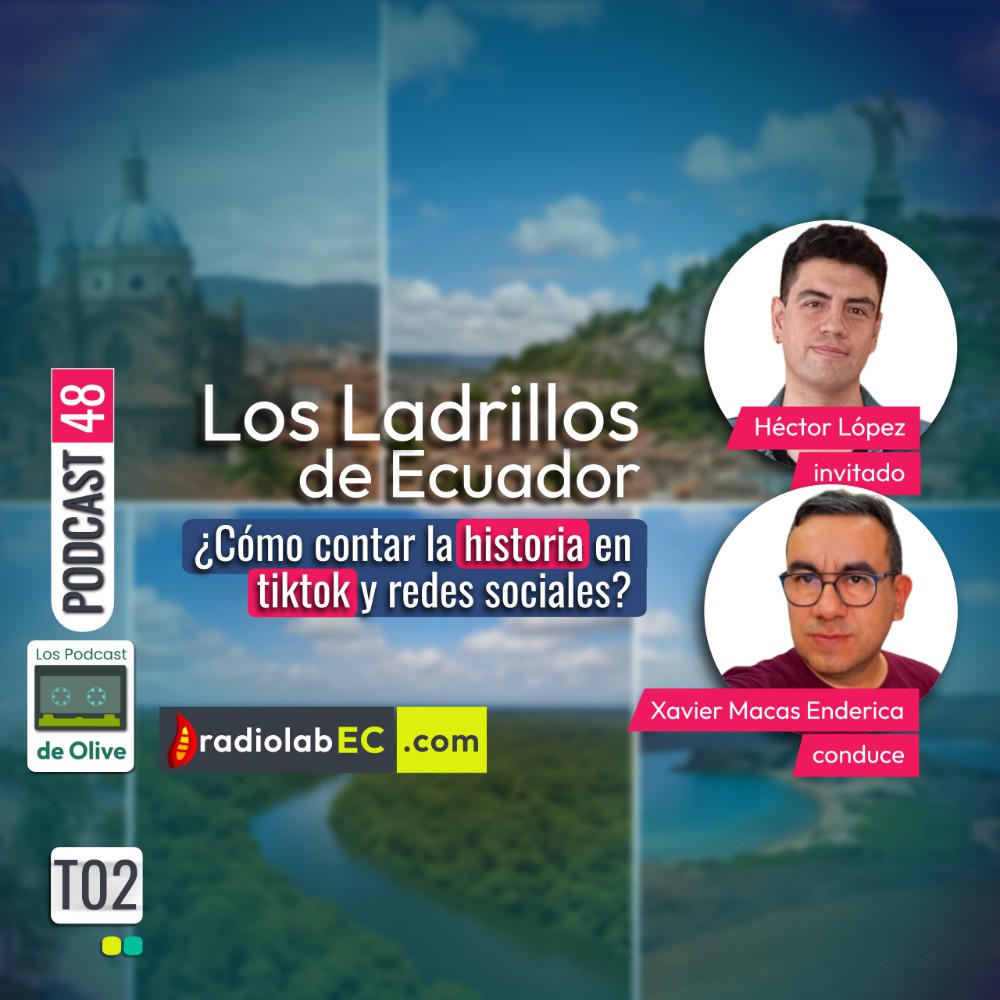Los Ladrillos de Ecuador ¿Cómo contar la historia en TikTok? | Podcast 48 #LosPodcastDeOlive