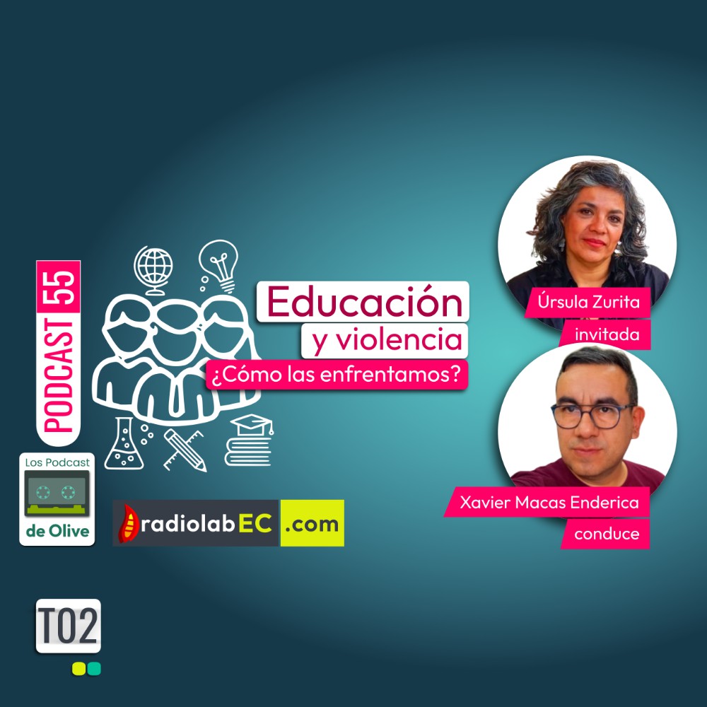 Los Podcast de Olive 55, Educación y violencia ¿Cómo las enfrentamos? Los Podcast de Olive 55, Educación y violencia ¿Cómo las enfrentamos?